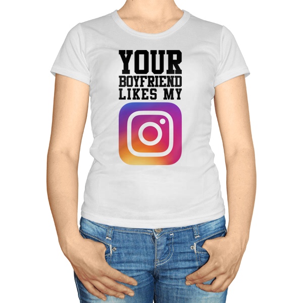 Женская футболка Your boyfriend likes my Instagram
