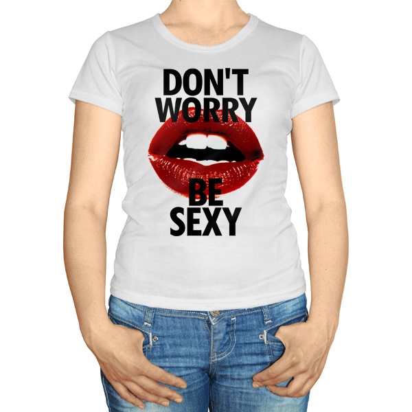 Женская футболка Don't worry be sexy